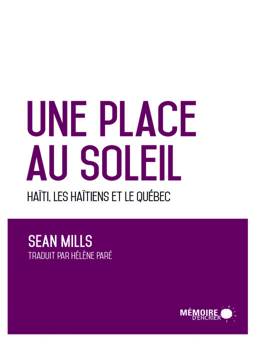 Title details for Une place au soleil Haïti, les Haïtiens et le Québec by Sean Mills - Available